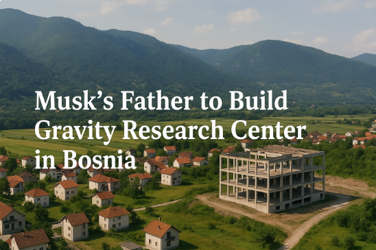 Musk’s Father to Build Gravity Research Center in Bosnia: A Bold Step Into the Future of Scientific Discovery